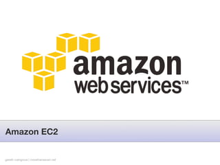 Amazon EC2


gareth rushgrove | morethanseven.net
 