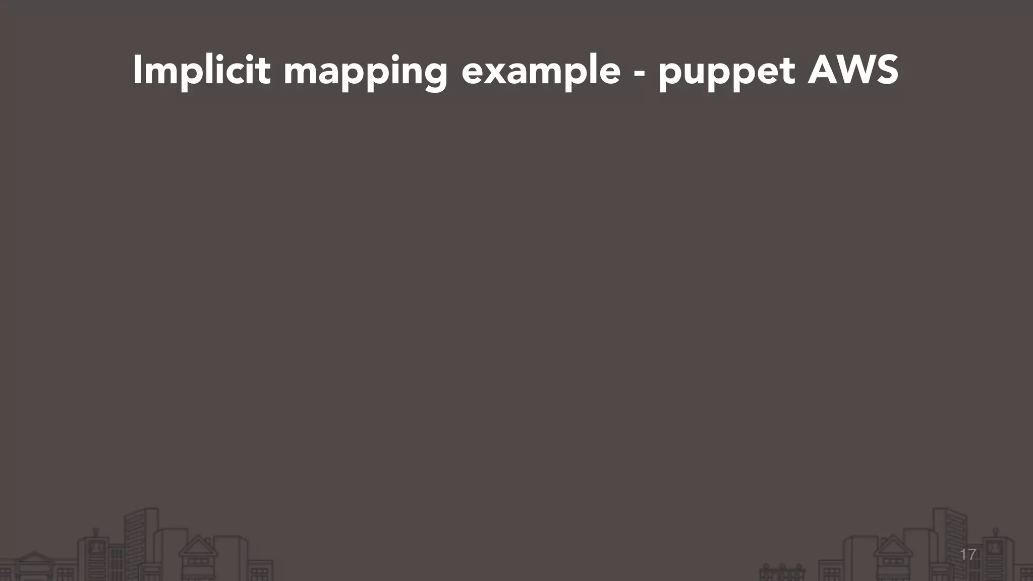 17
Implicit mapping example - puppet AWS
 