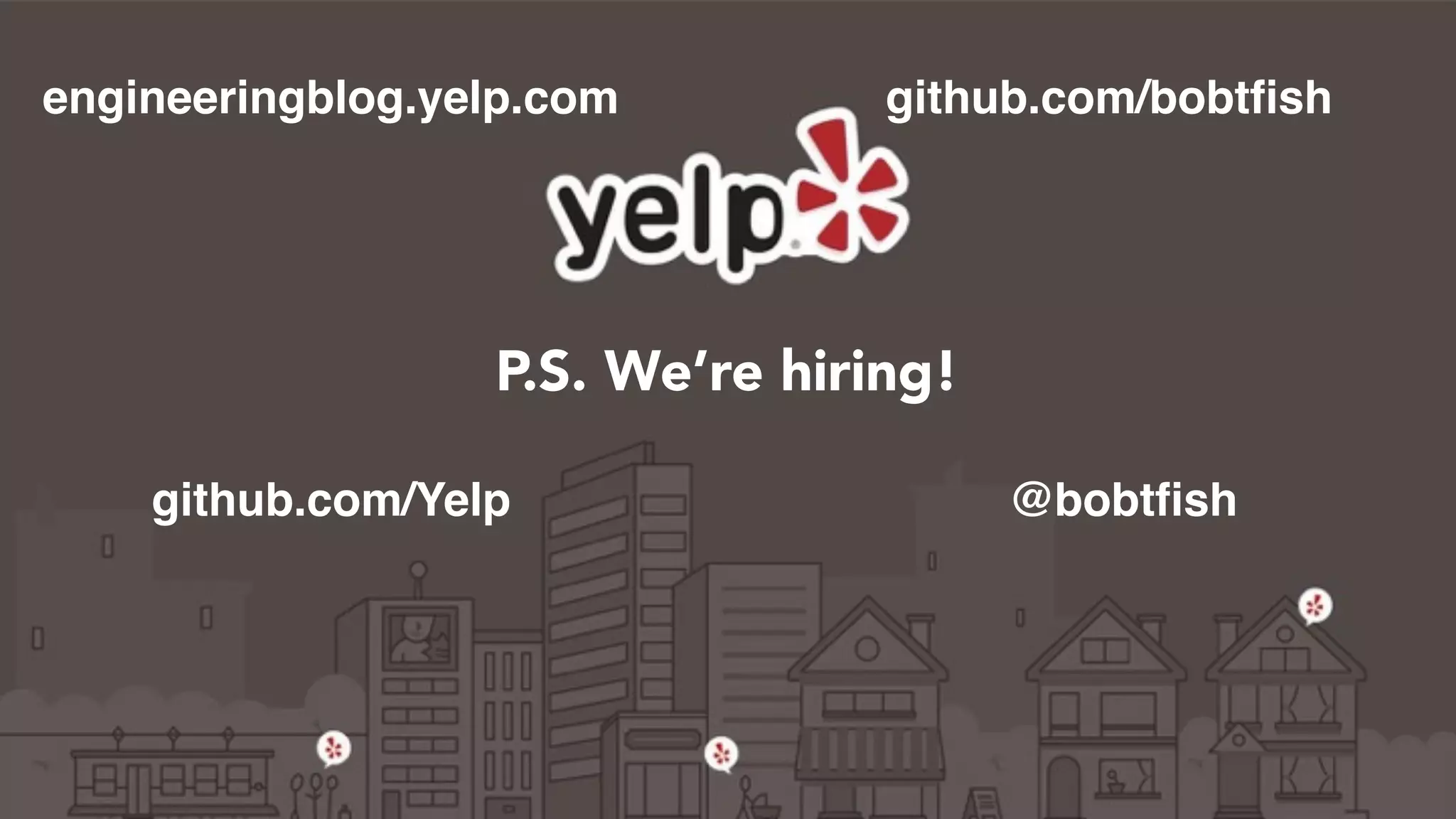 P.S. We’re hiring!
@bobtfish
engineeringblog.yelp.com
github.com/Yelp
github.com/bobtfish
 