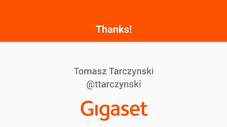 Thanks!
Tomasz Tarczynski
@ttarczynski
 