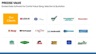 PRECISE VALVE 
Guided Sales Software For Control Value Sizing, Selection & Quotation 
Our 
Clients 
 