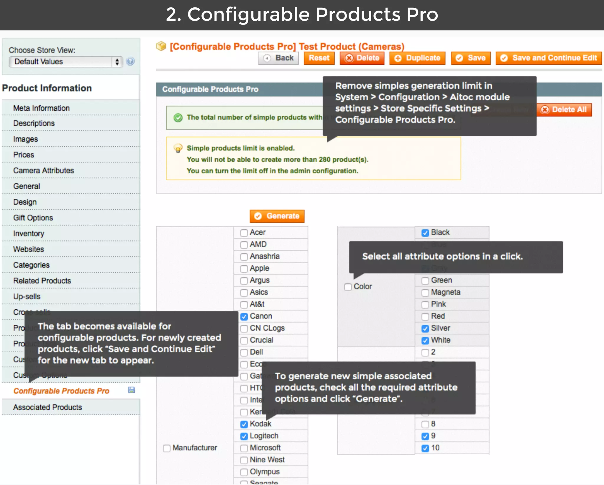 Aitoc2. Conﬁgurable Products Pro
Select all attribute options in a click.
The tab becomes available for
configurable products. For newly created
products, click “Save and Continue Edit”
for the new tab to appear.
To generate new simple associated
products, check all the required attribute
options and click “Generate”.
Remove simples generation limit in
System > Configuration > Aitoc module
settings > Store Specific Settings >
Configurable Products Pro.
 
