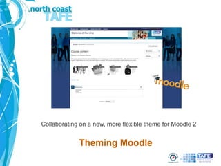 Collaborating on a new, more flexible theme for Moodle 2


             Theming Moodle
 