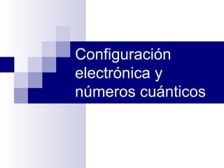 Configuración electrónica y números cuánticos 