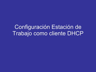 Configuración Estación de Trabajo como cliente DHCP 