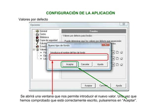 CONFIGURACIÓN DE LA APLICACIÓN
Valores por defecto
Se abrirá una ventana que nos permite introducir el nuevo valor. Una vez que
hemos comprobado que está correctamente escrito, pulsaremos en “Aceptar”.
 