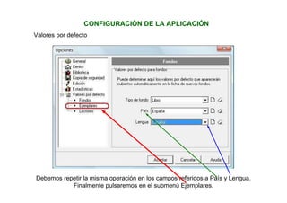 CONFIGURACIÓN DE LA APLICACIÓN
Valores por defecto
Debemos repetir la misma operación en los campos referidos a País y Lengua.
Finalmente pulsaremos en el submenú Ejemplares.
 