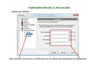 Valores por defecto
CONFIGURACIÓN DE LA APLICACIÓN
Este submenú da acceso a la definición de los valores por defecto de los Ejemplares.
 