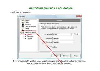 CONFIGURACIÓN DE LA APLICACIÓN
Valores por defecto
El procedimiento vuelve a ser igual. Una vez completados todos los campos,
debe pulsarse en el menú Valores por defecto.
 
