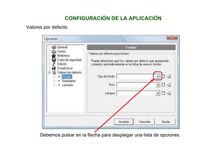 CONFIGURACIÓN DE LA APLICACIÓN
Valores por defecto
Debemos pulsar en la flecha para desplegar una lista de opciones.
 