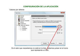 CONFIGURACIÓN DE LA APLICACIÓN
Valores por defecto
Si el valor que necesitamos no está en la lista, debemos pulsar en el icono
que representa un folio
 