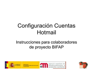 Configuración Cuentas
Hotmail
Instrucciones para colaboradores
de proyecto BIFAP
 