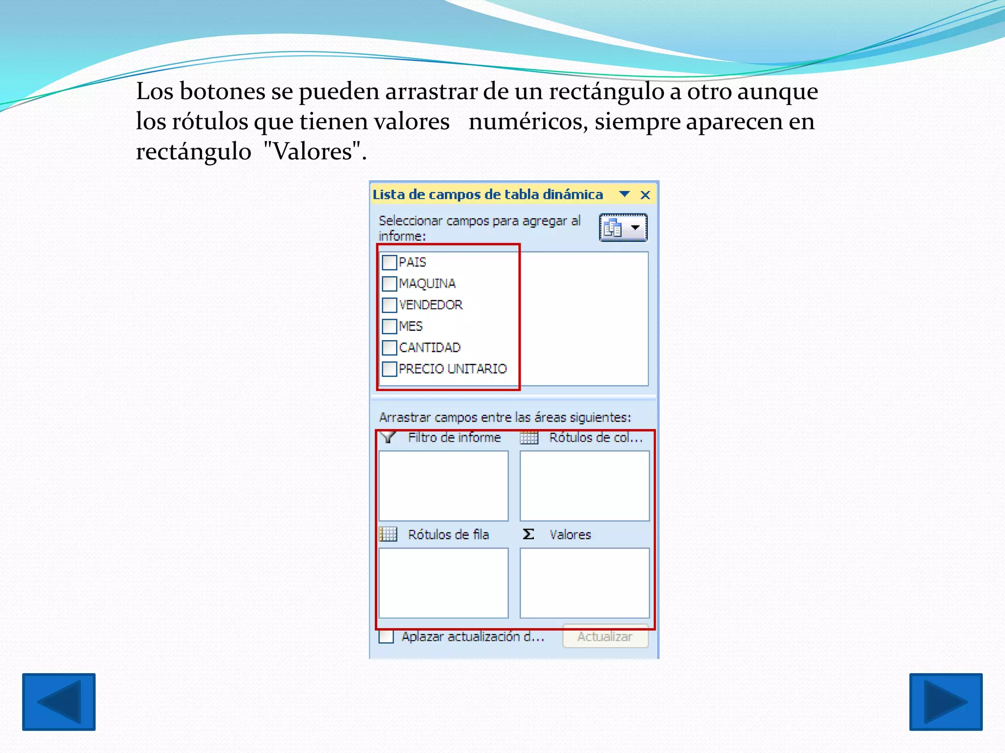 Los botones se pueden arrastrar de un rectángulo a otro aunque
los rótulos que tienen valores numéricos, siempre aparecen en
rectángulo "Valores".
 