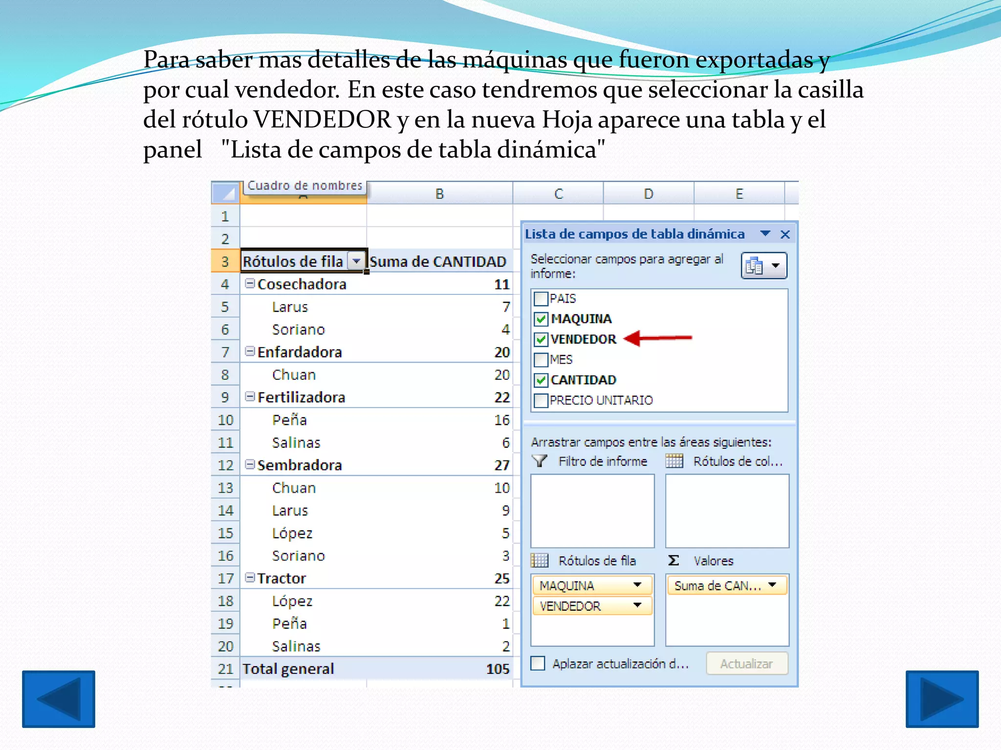 Para saber mas detalles de las máquinas que fueron exportadas y
por cual vendedor. En este caso tendremos que seleccionar la casilla
del rótulo VENDEDOR y en la nueva Hoja aparece una tabla y el
panel "Lista de campos de tabla dinámica"
 