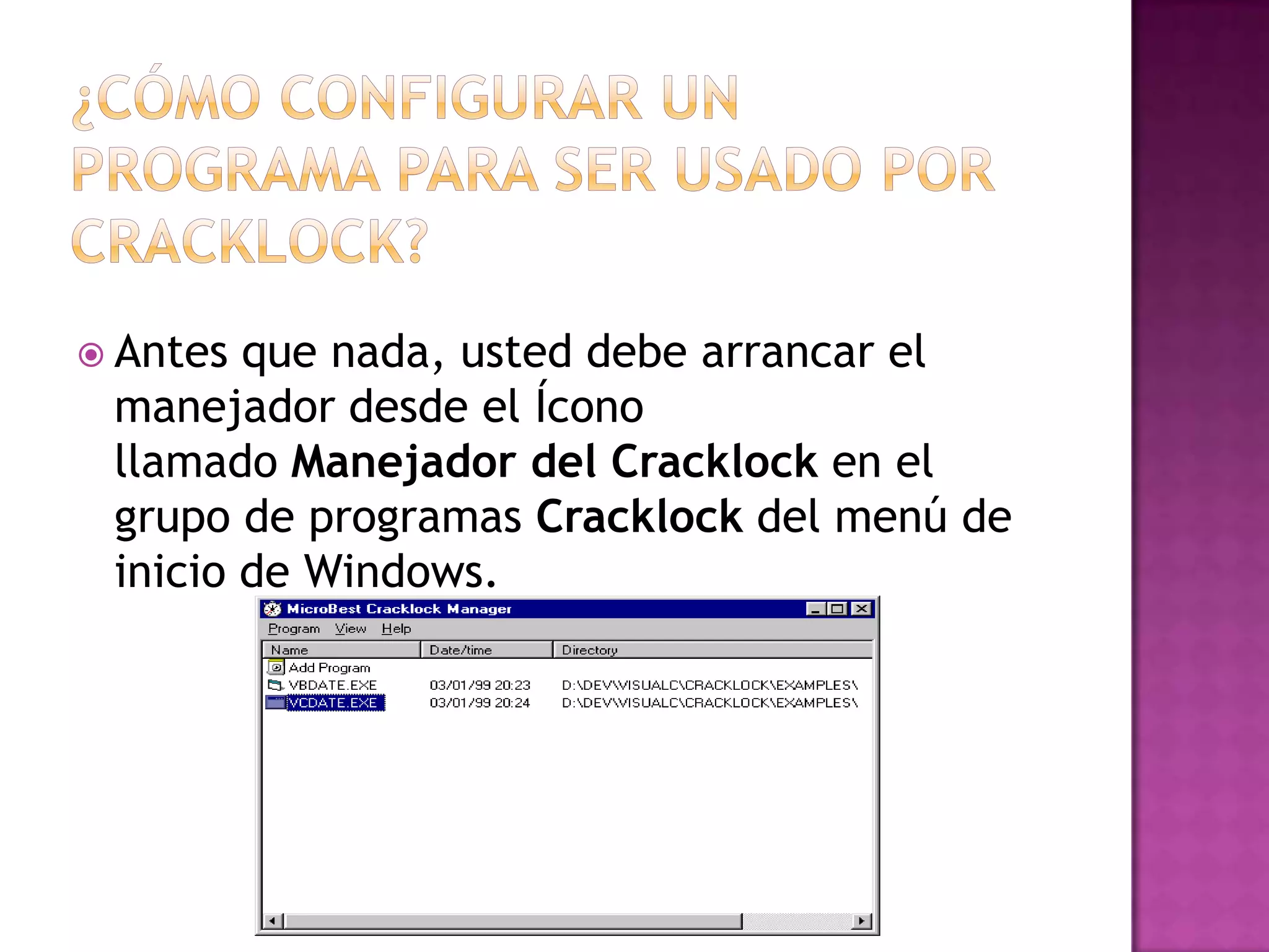  Antes que nada, usted debe arrancar el
 manejador desde el Ícono
 llamado Manejador del Cracklock en el
 grupo de programas Cracklock del menú de
 inicio de Windows.
 