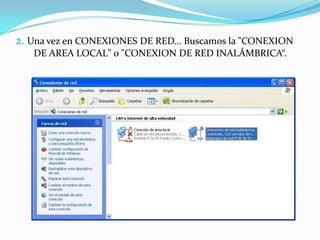 2. Una vez en CONEXIONES DE RED... Buscamos la "CONEXION
   DE AREA LOCAL" o "CONEXION DE RED INALÁMBRICA“.
 
