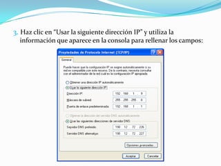 3. Haz clic en “Usar la siguiente dirección IP” y utiliza la
  información que aparece en la consola para rellenar los campos:
 