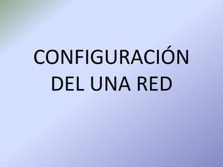CONFIGURACIÓN DEL UNA RED 