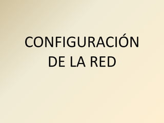 CONFIGURACIÓN DE LA RED 