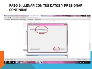 PASO 6: LLENAR CON TUS DATOS Y PRESIONAR 
CONTINUAR 
 