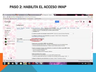 PASO 2: HABILITA EL ACCESO IMAP 
 