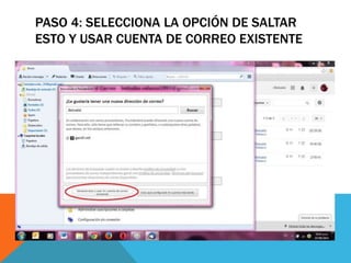 PASO 4: SELECCIONA LA OPCIÓN DE SALTAR 
ESTO Y USAR CUENTA DE CORREO EXISTENTE 
 