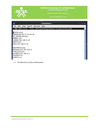 SERVICIO NACIONAL DE APRENDIZAJE
GESTIÓN DE REDES DE DATOS
CONFIGURACIÓN DHCP: RHLE 6.2
15 DE NOVIEMBRE DE 2013

Si todoestá en orden continuamos

CONFIGURACIÓN DHCP: RHLE 6.2

5

 