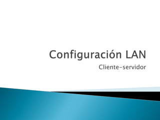 Configuración LAN Cliente-servidor 