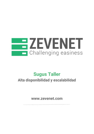 Sugus Taller
Alta disponibilidad y escalabilidad
www.zevenet.com
 