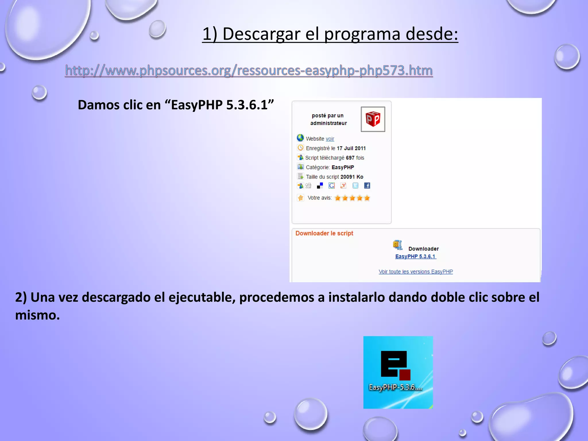 1) Descargar el programa desde:
2) Una vez descargado el ejecutable, procedemos a instalarlo dando doble clic sobre el
mismo.
Damos clic en “EasyPHP 5.3.6.1”
 