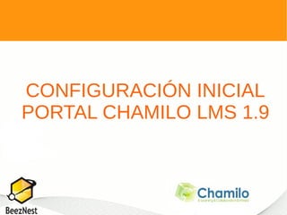 CONFIGURACIÓN INICIAL
PORTAL CHAMILO LMS 1.9
 