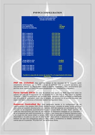 6HxDODUiHOWLHPSRTXHWHQHPRVTXHWHQHUSXOVDGDXQD
WHFODSDUDTXHHVWDVHHPSLHFHDUHSHWLU6XYDORUVHGDHQPLOLVHJXQGRV


6HFXULW 2SWLRQ         $TXt SRGHPRV VHxDODU VL HO HTXLSR QRV SHGLUi XQD SDVVZRUG GH
HQWUDGDDOD%,26RDOVLVWHPD


3,9*$ 3DOHWWH 6QRRS(VWH SDUiPHWUR ~QLFDPHQWH KD GH HVWDU RSHUDWLYR VL
WHQHPRV LQVWDODGD XQD DQWLJXD WDUMHWD GH YtGHR ,6$ HQ QXHVWUR VLVWHPD FRVD PX SRFR
SUREDEOH


26 6HOHFW )RU '5$0 ! 0%          (VWD RSFLyQ VyOR GHEH DFWLYDUVH VL WHQHPRV DO
PHQRV0EWHVGHPHPRULDHOVLVWHPDRSHUDWLYRHV26GH,%0


5HSRUW1R)''IRU:LQ                     (QFDVRGHTXHQXHVWURHTXLSRQRWHQJDGLVTXHWHUD
VH SXHGH DFWLYDU HVWD RSFLyQ OLEHUDQGR GH HVWD IRUPD OD ,54 ³,QWHUUXSW5HTXHVW/LQHVR
/tQHDV GH 3HWLFLyQ GH ,QWHUUXSFLyQ´ VRQ ORV FRQGXFWRV D WUDYpV GH ORV FXDOHV ORV 3HULIpULFRV
HQYtDQ VHxDOHV SDUD DWUDHU OD DWHQFLyQ GHO 3URFHVDGRU 