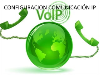 CONFIGURACION COMUNICACIÓN IP
 