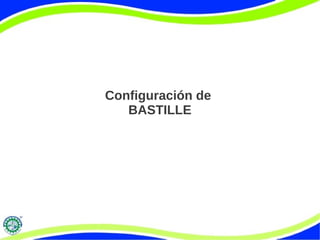 Configuración de
BASTILLE

 
