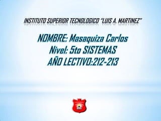 INSTITUTO SUPERIOR TECNOLOGICO “LUIS A. MARTINEZ”
 