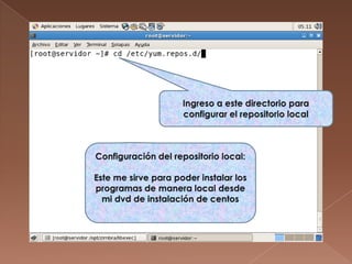 Ingreso a este directorio para configurar el repositorio localConfiguración del repositorio local:Este me sirve para poder instalar los programas de manera local desde mi dvd de instalación de centos