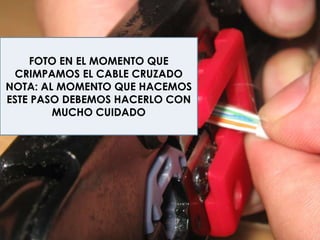 FOTO EN EL MOMENTO QUE CRIMPAMOS EL CABLE CRUZADONOTA: AL MOMENTO QUE HACEMOS ESTE PASO DEBEMOS HACERLO CON MUCHO CUIDADO