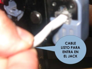 CABLE LISTO PARA ENTRA EN EL JACK