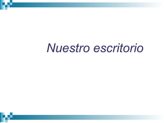 Nuestro escritorio