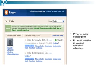 
Podemos editar
nuestro perfil.
Podemos acceder
al blog que
queremos
administar.