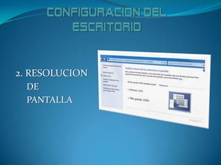 2. RESOLUCION
DE
PANTALLA
 