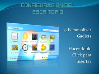 3. Personalizar
Gadjets
Hacer doble
Click para
insertar
 