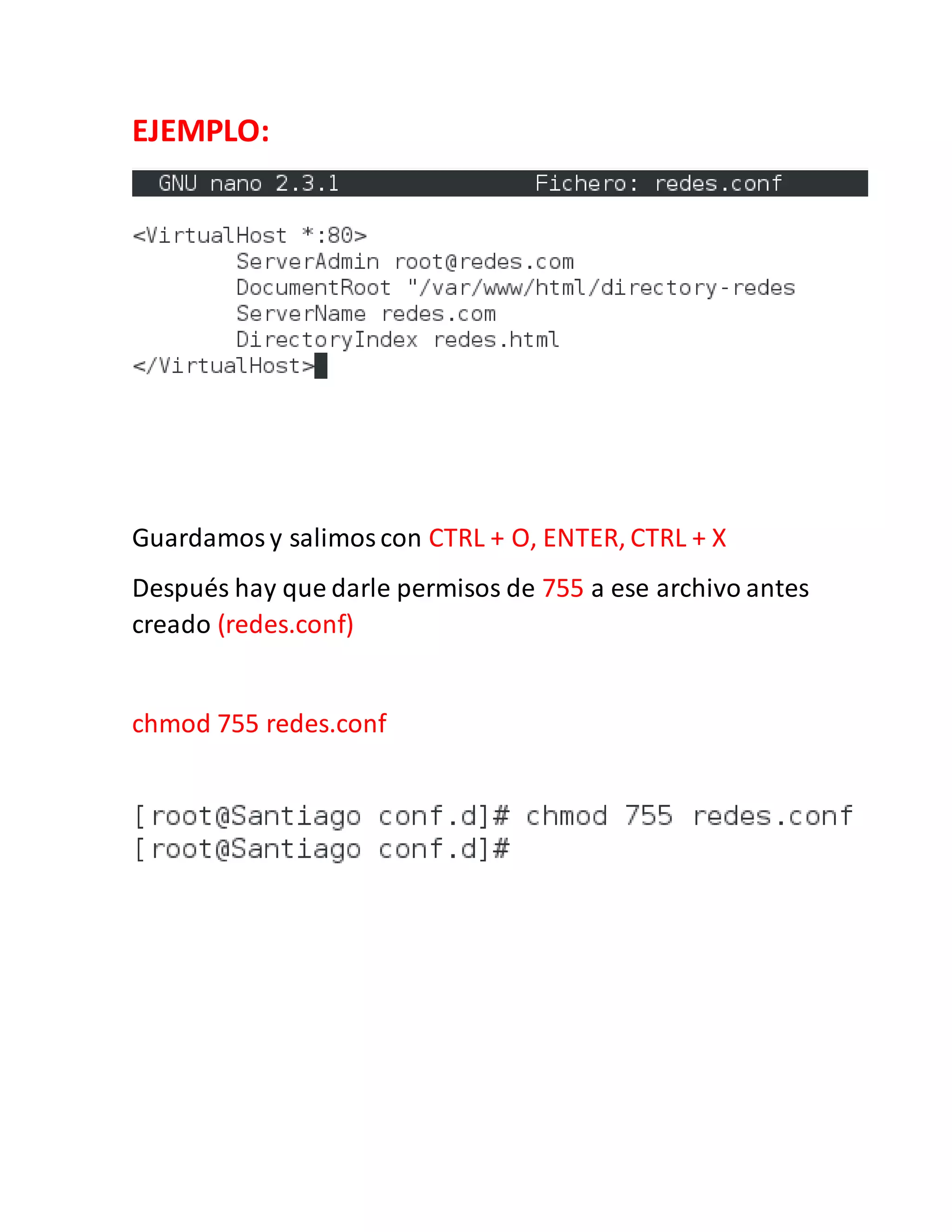 EJEMPLO:
Guardamosy salimoscon CTRL + O, ENTER, CTRL + X
Después hay que darle permisos de 755 a ese archivo antes
creado (redes.conf)
chmod 755 redes.conf
 