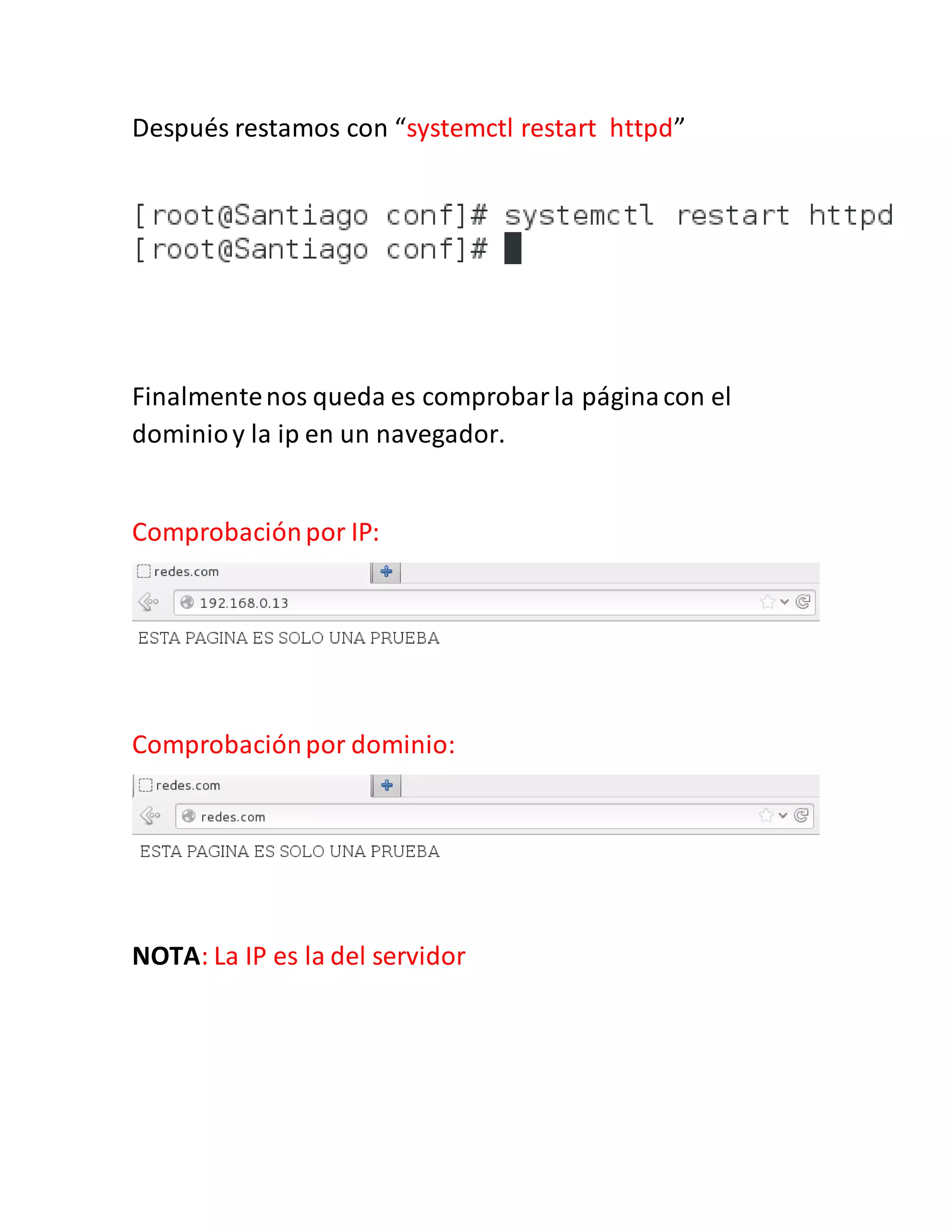 Después restamos con “systemctl restart httpd”
Finalmentenos queda es comprobarla páginacon el
dominioy la ip en un navegador.
Comprobaciónpor IP:
Comprobaciónpor dominio:
NOTA: La IP es la del servidor
 