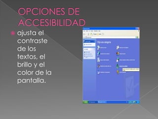 OPCIONES DE ACCESIBILIDADajusta el contraste de los textos, el brillo y el color de la pantalla.
