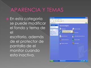 APARENCIA Y TEMASEn esta categoría se puede modificar el fondo y tema de el escritorio, además de el protector de pantalla de el monitor cuando esta inactiva.