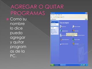 AGREGAR O QUITAR PROGRAMASComo su nombre lo dice puedo agregar y quitar programas de la PC.