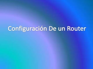 Configuración De un Router 