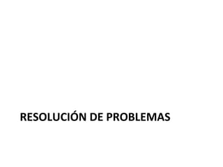 RESOLUCIÓN DE PROBLEMAS 