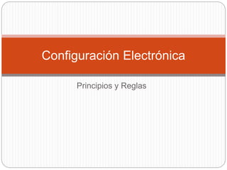 Principios y Reglas
Configuración Electrónica
 
